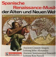 Ancient Consort Singers , Ancient Instrumental-Ensemble - Spanische Renaissance-Musik Der Alten Und Neuen Welt