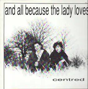 And All Because The Lady Loves... - Centred