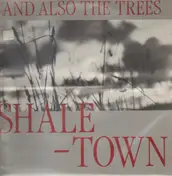 And Also the Trees - Shaletown
