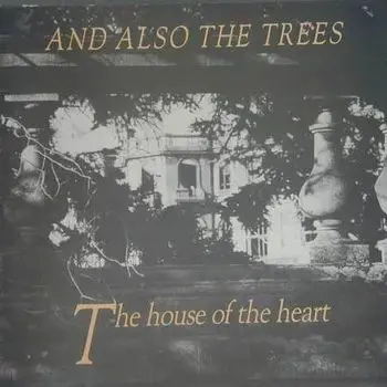And also the trees - The House Of The Heart
