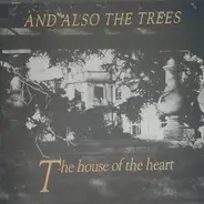 And Also The Trees - The House Of The Heart