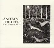 And Also the Trees - Born into the Waves