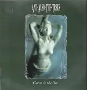 And Also The Trees - Green Is the Sea