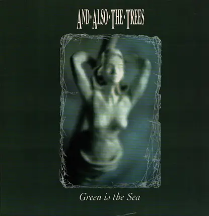 And Also The Trees - Green Is the Sea