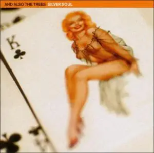 And Also The Trees - Silver Soul