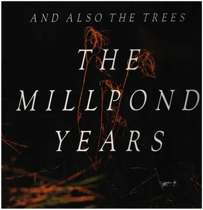 And Also The Trees - The Millpond Years