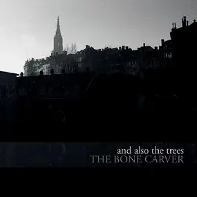 And Also the Trees - The Bone Carver