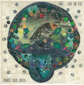 And the Kids - Friends Share Lovers