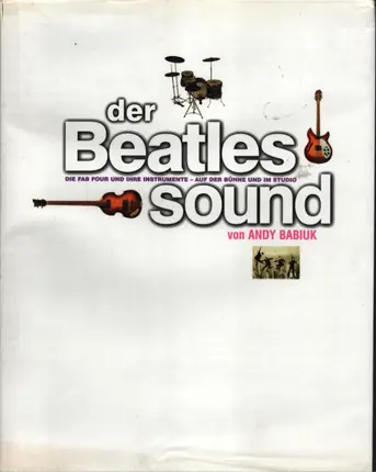 Andy Babiuk - Der Beatles Sound: Die Fab Four und ihre Instrumente auf der Bühne und im Studio