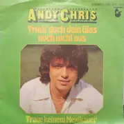 7inch Vinyl Single - Andy Chris - Trink' Doch Dein Glas Noch Nicht Aus