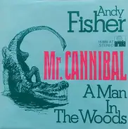 Andy Fisher - Mr. Cannibal / A Man In The Woods