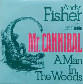 Andy Fisher - Mr. Cannibal / A Man In The Woods