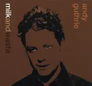 Andy Guthrie - Milk And Waste