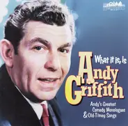 Andy Griffith - What It Is, Is Andy Griffith (Andy's Greatest Comedy Monologues & Old-Timey Songs)