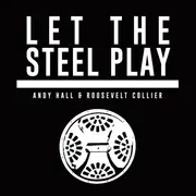 CD - Andy Hall & Roosevelt Collier - Let The Steel Play - Digisleeve