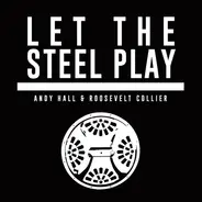 Andy Hall & Roosevelt Collier - Let The Steel Play