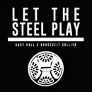 CD - Andy Hall & Roosevelt Collier - Let The Steel Play - Digisleeve