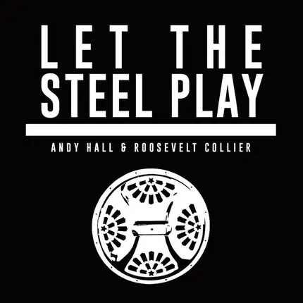 Andy Hall & Roosevelt Collier - Let The Steel Play