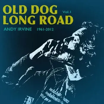 Andy Irvine - Old Dog Long Road Vol 1 1961-2012