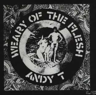 Andy T - Weary Of The Flesh
