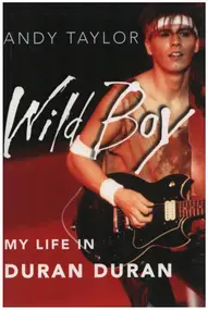 Duran Duran - Wild Boy: My Life in Duran Duran