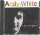 CD - Andy White - Kiss The Big Stone