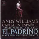 7inch Vinyl Single - Andy Williams - Canta En Español - Tema De Amor De La Película 'El Padrino' (Amor Háblame Dulcemente)