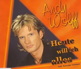 Andy Wolff - Heute Will Ich Alles