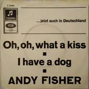 Andy Fisher - Oh, Oh What A Kiss / I Have A Dog
