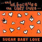 And All Because The Lady Loves... - Sugar Baby Love