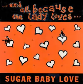 And All Because The Lady Loves... - Sugar Baby Love