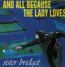 And All Because The Lady Loves... - Sister Bridget