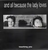 And All Because The Lady Loves... - Touching You