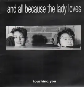 And All Because The Lady Loves... - Touching You