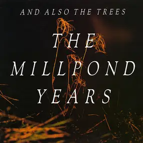 And Also the Trees - The Millpond Years