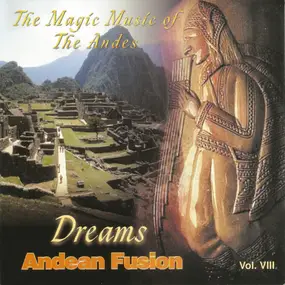 Andean Fusion - Dreams (The Magic Music Of The Andes) Vol. VIII