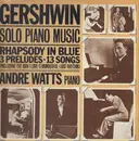 LP - André Watts , George Gershwin - Gershwin Solo Piano Music Rhapsody In Blue 3 Preludes - 13 Songs
