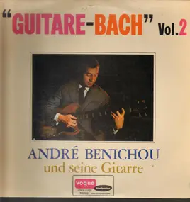 Andre Benichou und seine Gitarre - Guitare-Bach Vol. 2