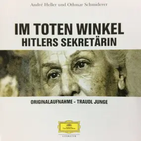 André Heller - Im Toten Winkel. Hitlers Sekretärin