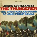 LP - André Kostelanetz , John Philip Sousa - The Thunderer:  The Spectacular Sound Of John Philip Sousa