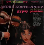 André Kostelanetz And His Orchestra - Gypsy Passion