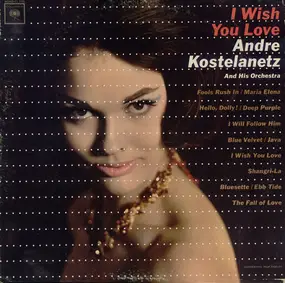 Andre Kostelanetz And His Orchestra - I Wish You Love