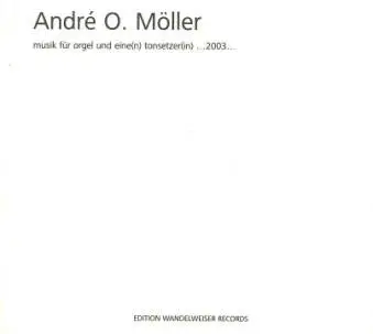 André O. Möller - Musik Für Orgel Und Eine(n) Tonsetzer(in) ...2003...