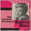 7inch Vinyl Single - Andrea Horn - Florentinerhut / Die Weisse Orchidee