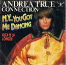 7'' - Andrea True Connection - N.Y., You Got Me Dancing / Keep It up Longer
