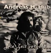 Andreas H. Hub - Die Zeit Vergeht...