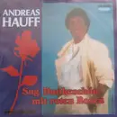 7inch Vinyl Single - Andreas Hauff - Sag' Dankeschön Mit Roten Rosen (Neuaufnahme)