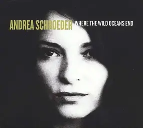 ANDREA SCHROEDER - Where the Wild Oceans End