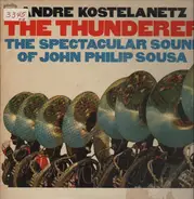 André Kostelanetz , John Philip Sousa - The Thunderer:  The Spectacular Sound Of John Philip Sousa