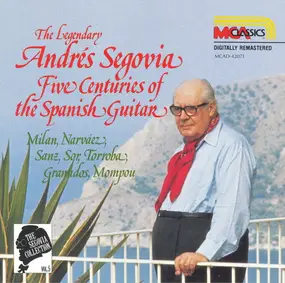 Andrés Segovia - The Segovia Collection, Vol. 5: Five Centuries Of The Spanish Guitar